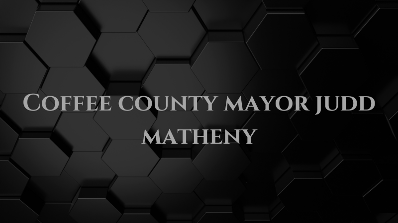 coffee county mayor judd matheny